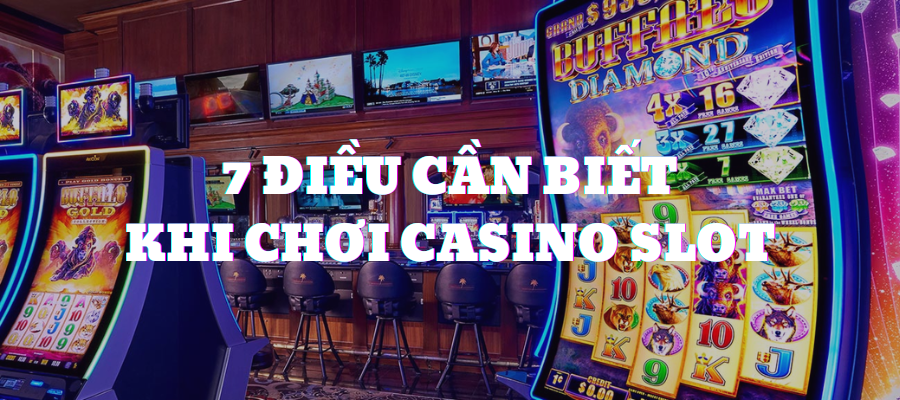 Top 7 điều cần biết khi chơi casino slots